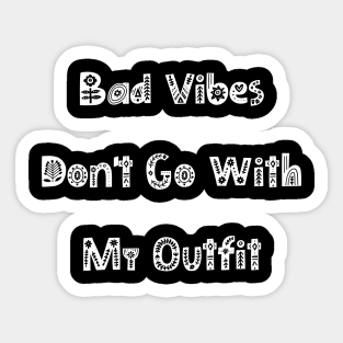 Bad Vibes Dont Go With My Outfit. Funny Fashion. Sticker